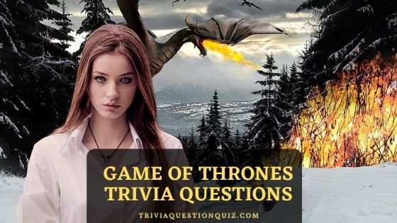 50 Game Of Thrones Trivia Questions For Passionate Fans Trivia Qq